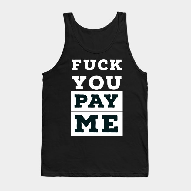 Fuck you, pay me Tank Top by payme